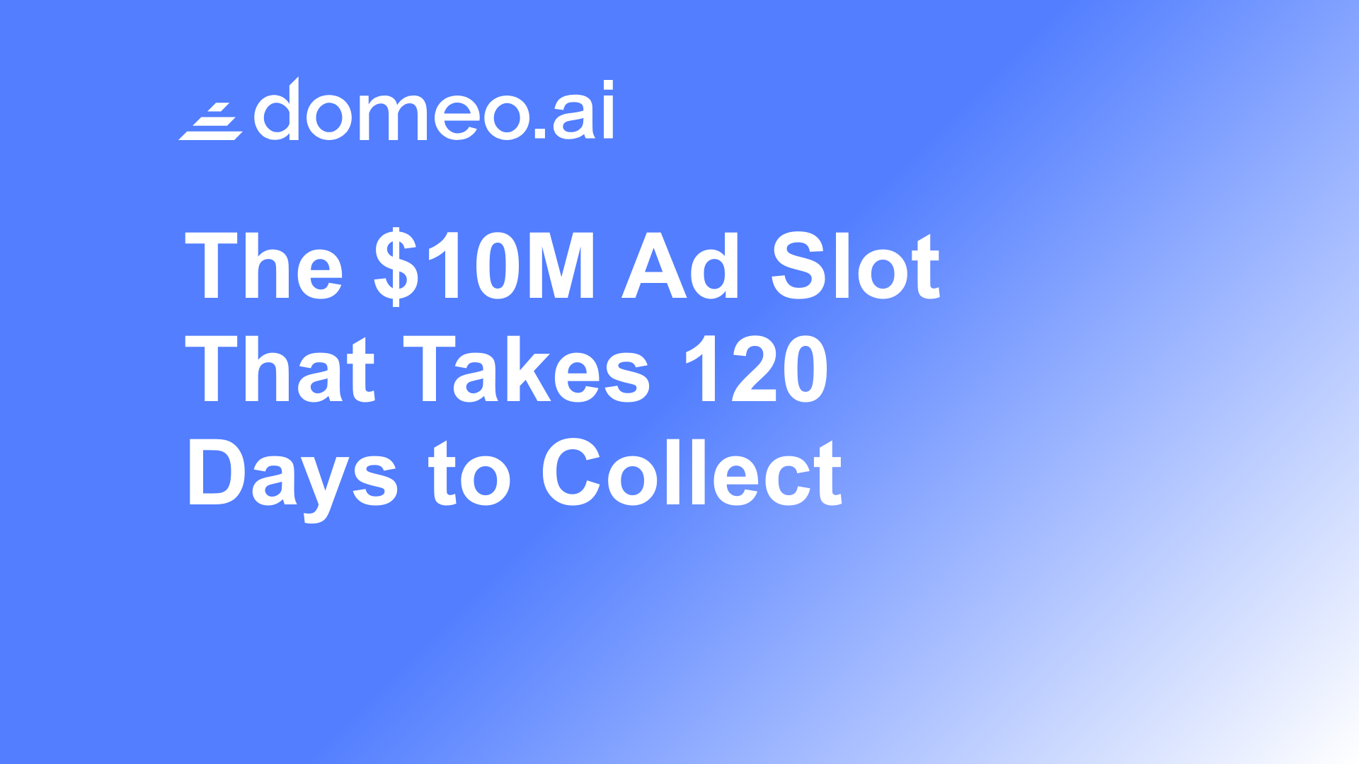 The $10M Ad Slot That Takes 120 Days to Collect